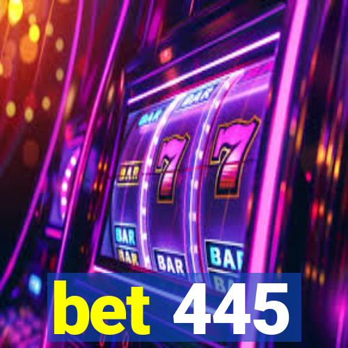 bet 445